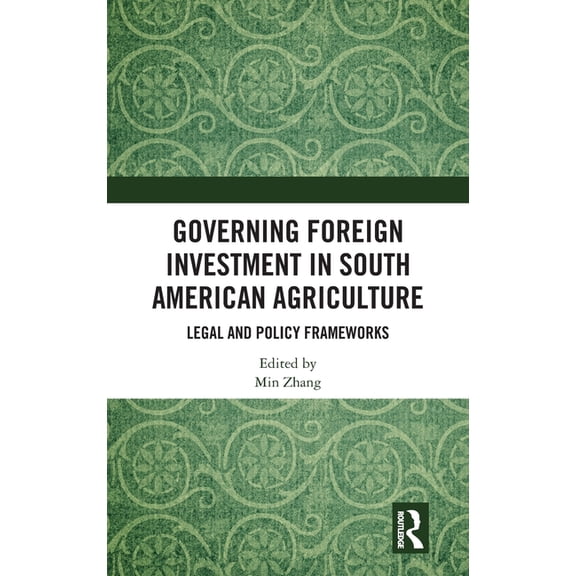 Governing Foreign Investment in South American Agriculture: Legal and Policy Frameworks, (Hardcover)