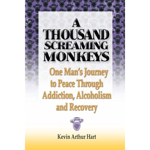 A Thousand Screaming Monkeys: One Man's Journey to Peace Through Addiction, Alcoholism and Recovery, (Paperback)