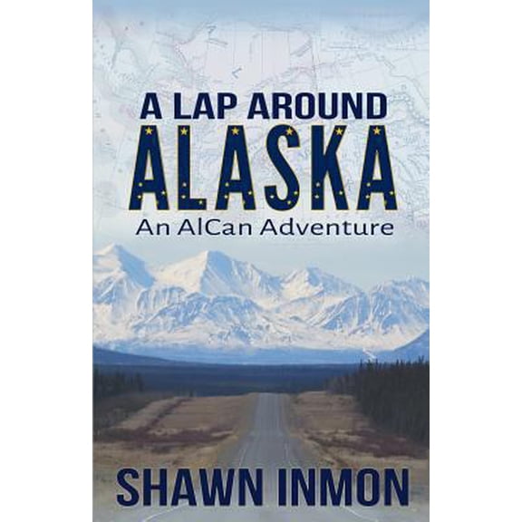 Pre-Owned A Lap Around Alaska: An AlCan Adventure (Paperback) by Shawn Inmon
