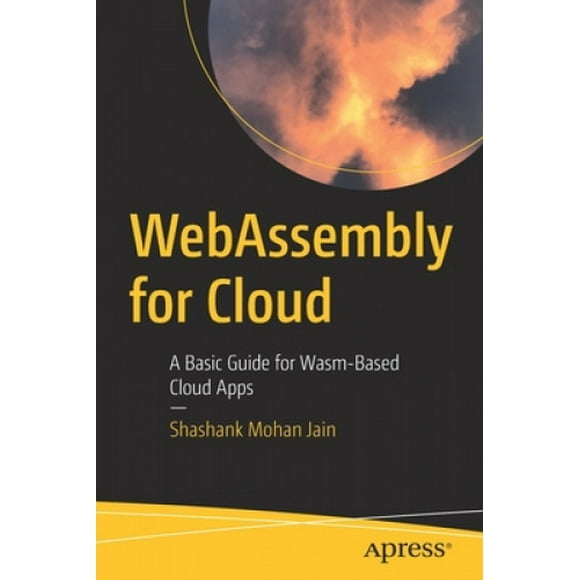 WebAssembly for Cloud: A Basic Guide for Wasm-Based Cloud Apps