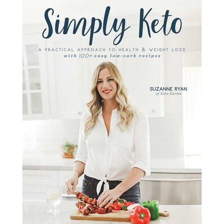 Simply Keto : A Practical Approach to Health & Weight Loss, with 100+ Easy Low-Carb (Best Weight Loss Strategies)