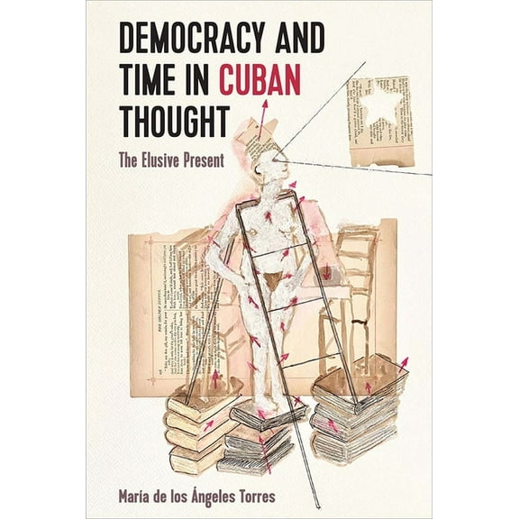 Democracy and Time in Cuban Thought: The Elusive Present, (Hardcover)