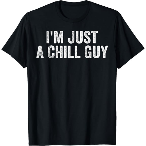I'm Just A Chill Guy Funny Meme T-Shirt