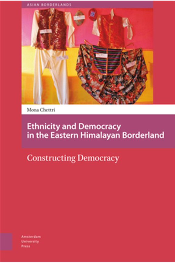 Pre-Owned Ethnicity and Democracy in the Eastern Himalayan Borderland : Constructing Democracy (Hardcover)