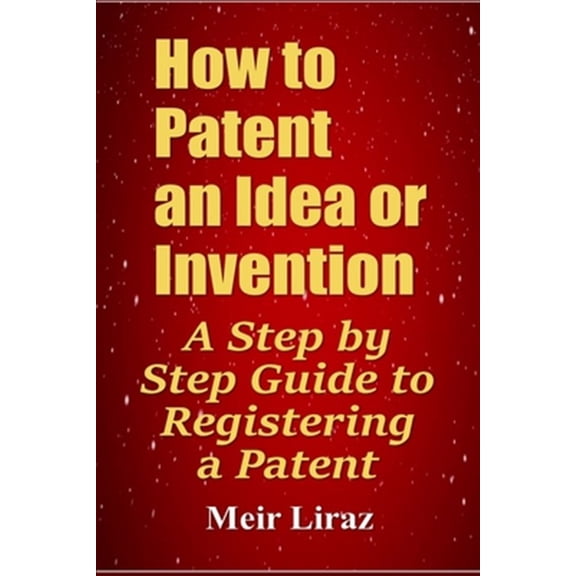 Pre-Owned How to Patent an Idea or Invention: A Step by Step Guide to Registering a Patent (Paperback)