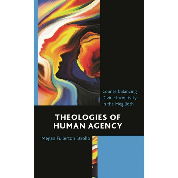 Theologies of Human Agency: Counterbalancing Divine In/Activity in the Megilloth, (Hardcover)