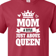 thumbnail image 4 of Inktastic Mother's Day Mom a Title Just Above Queen with Crown T-Shirt, 4 of 5