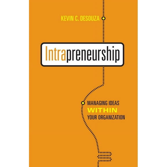 Intrapreneurship: Managing Ideas Within Your Organization, (Paperback)