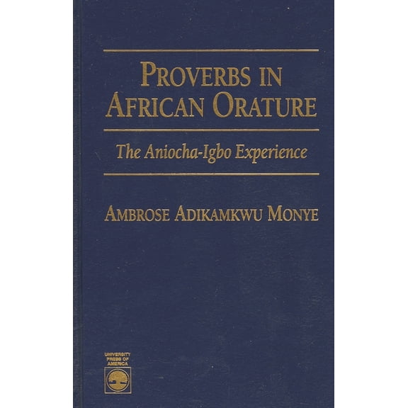 Proverbs in African Orature: The Aniocha-Igbo Experience, (Paperback)