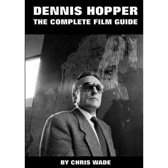 Dennis Hopper: The Complete Film Guide, (Paperback)