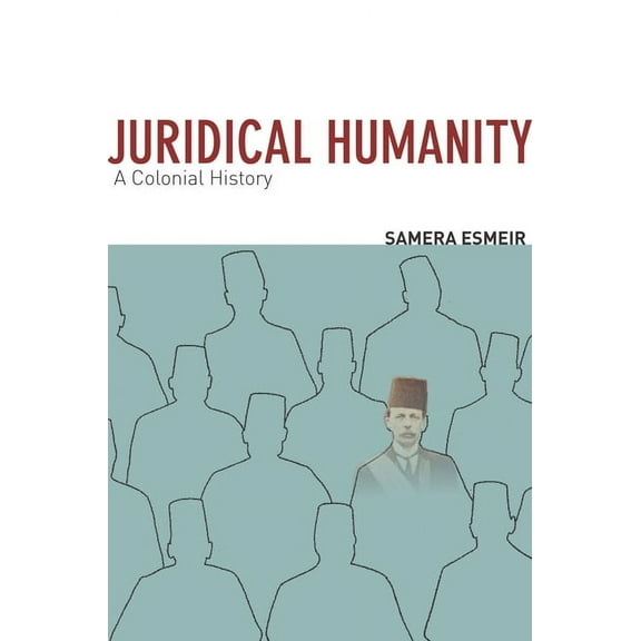Juridical Humanity: A Colonial History, (Paperback)