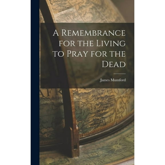A Remembrance for the Living to Pray for the Dead (Hardcover)