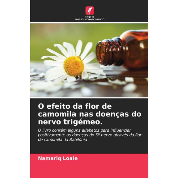 O efeito da flor de camomila nas doenÃ§as do nervo trigÃ©meo., (Paperback)