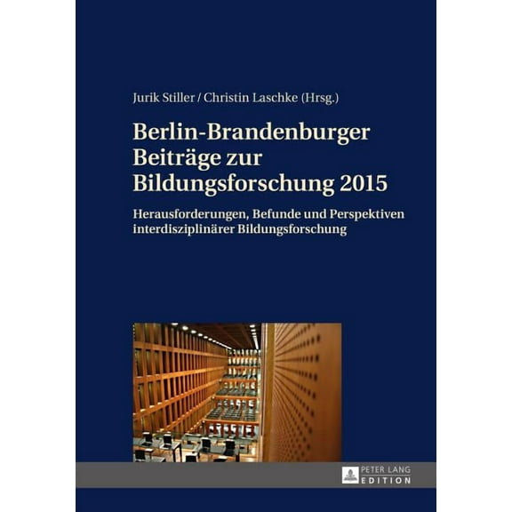 Berlin-Brandenburger Beitraege zur Bildungsforschung 2015: Herausforderungen, Befunde und Perspektiven interdisziplinaerer Bildungsforschung (Hardcover)