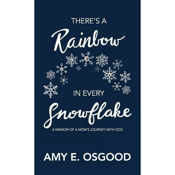 There's a Rainbow in Every Snowflake: A Memoir of a Mom's Journey with God, (Paperback)