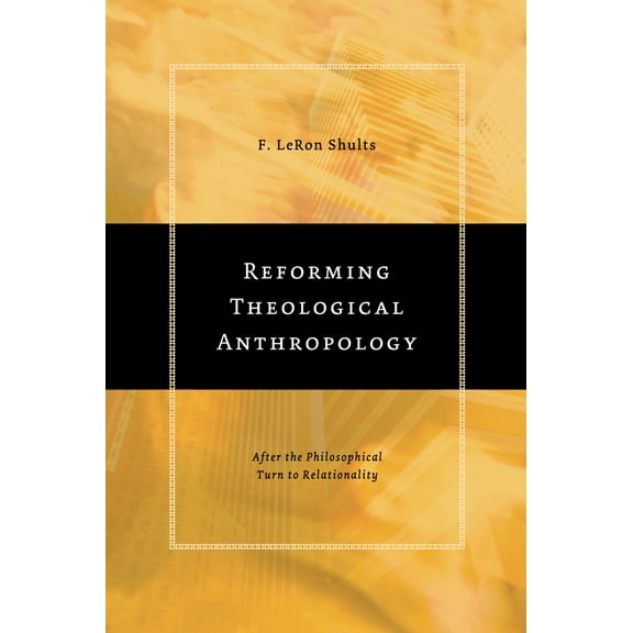 Reforming Theological Anthropology : After the Philosophical Turn to Relationality (Paperback)