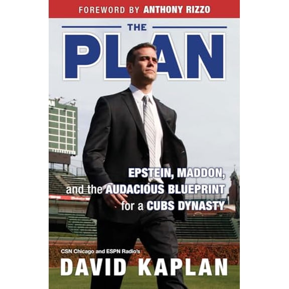 Pre-Owned The Plan: Epstein, Maddon, and the Audacious Blueprint for a Cubs Dynasty (Hardcover) 1629373265 9781629373263