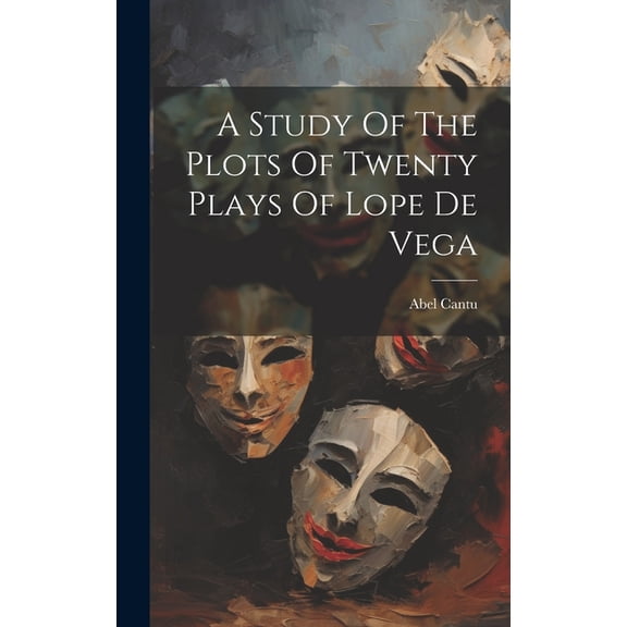 A Study Of The Plots Of Twenty Plays Of Lope De Vega (Hardcover)