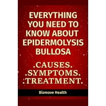 Everything you need to know about Epidermolysis Bullosa: Causes, Symptoms, Treatment (Paperback)