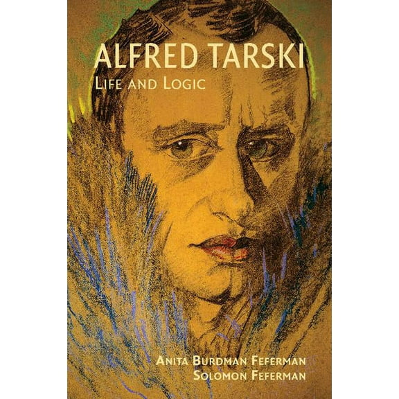 Alfred Tarski: Life and Logic, (Paperback)