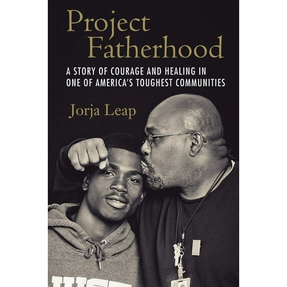 Project Fatherhood : A Story of Courage and Healing in One of America's Toughest Communities (Paperback)