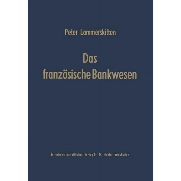 Schriftenreihe Des Instituts FÃ¼r Kreditw Das FranzÃ¶sische Bankwesen: Struktur Und Strukturwandlungen, Book 5, (Paperback)