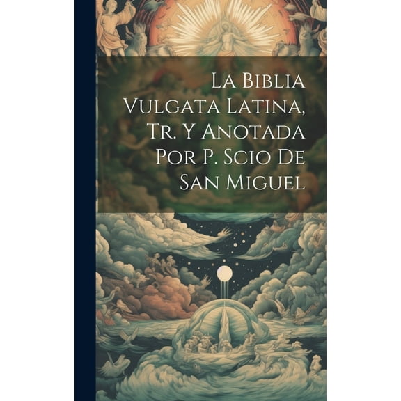 La Biblia Vulgata Latina, Tr. Y Anotada Por P. Scio De San Miguel (Hardcover)