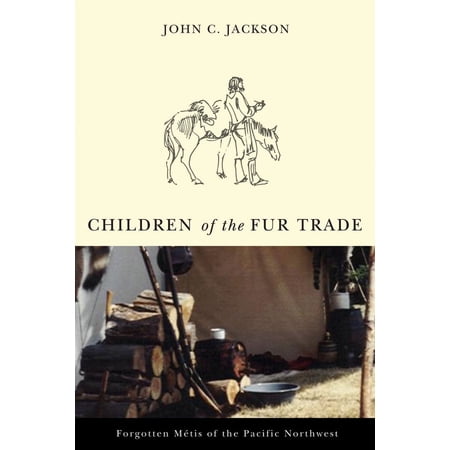 Children of the Fur Trade : Forgotten Metis of the Pacific Northwest (Paperback)