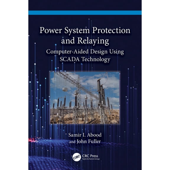 Power System Protection and Relaying: Computer-Aided Design Using SCADA Technology, (Paperback)