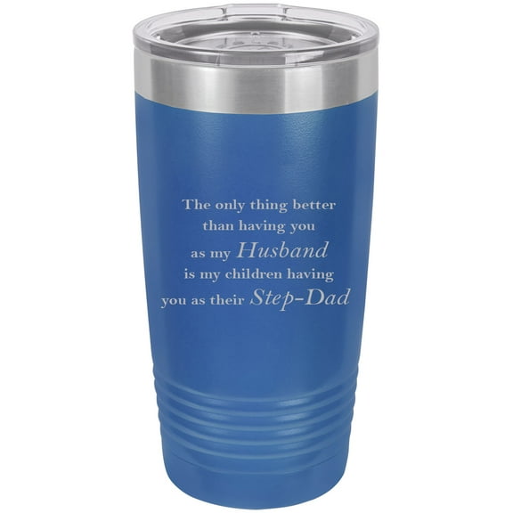 Only thing better than having you as my Husband is my children having you as their StepDad Stainless Steel Engraved Insulated Tumbler 20 Oz Travel Coffee Mug, Blue
