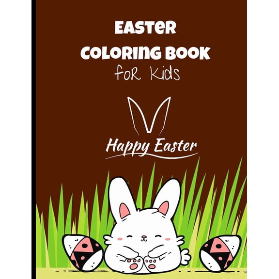 Easter Coloring Book for Kids: Over 120 Easy And Funny Easter Bunny & Egg Coloring Activity Book For Boys & Girls Ages 4 -12 - Easter Activity Gift Book For Kids; Paperback (Paperback)