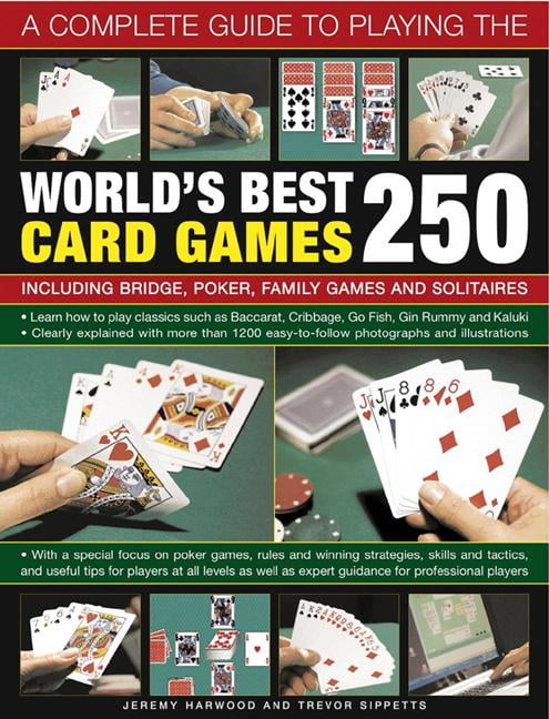 A Complete Guide to Playing the World's Best 250 Card Games : Including Bridge, Poker, Family 