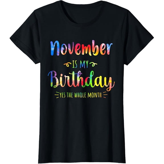 Womens November Is My Birthday Month Yep The Whole Month T-Shirt