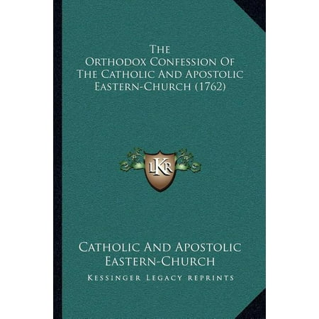The Orthodox Confession Of The Catholic And Apostolic Eastern-Church (1762) (Paperback)
