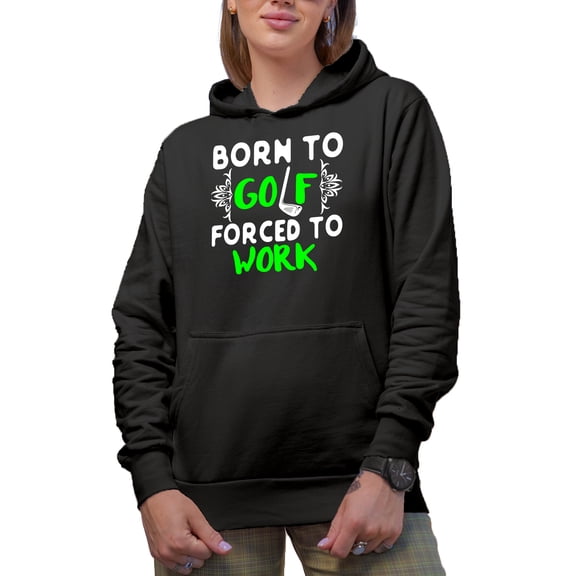 Born to Golf Forced to Work Quote with a Club, Golf Player, Golfing or Golfer Themed Merch Gift, Black Hooded Sweatshirt or Hoodie, Small