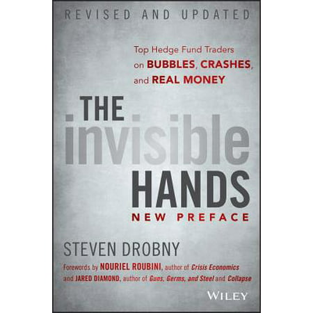 The Invisible Hands : Top Hedge Fund Traders on Bubbles, Crashes, and Real