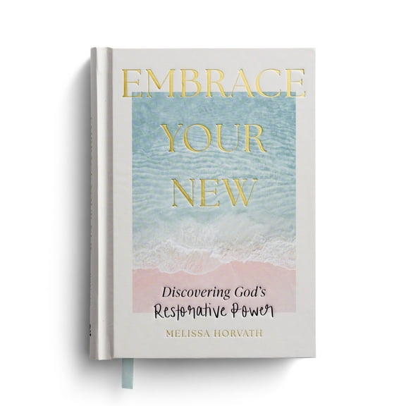 Embrace Your New: Discovering God's Restorative Power, (Hardcover)