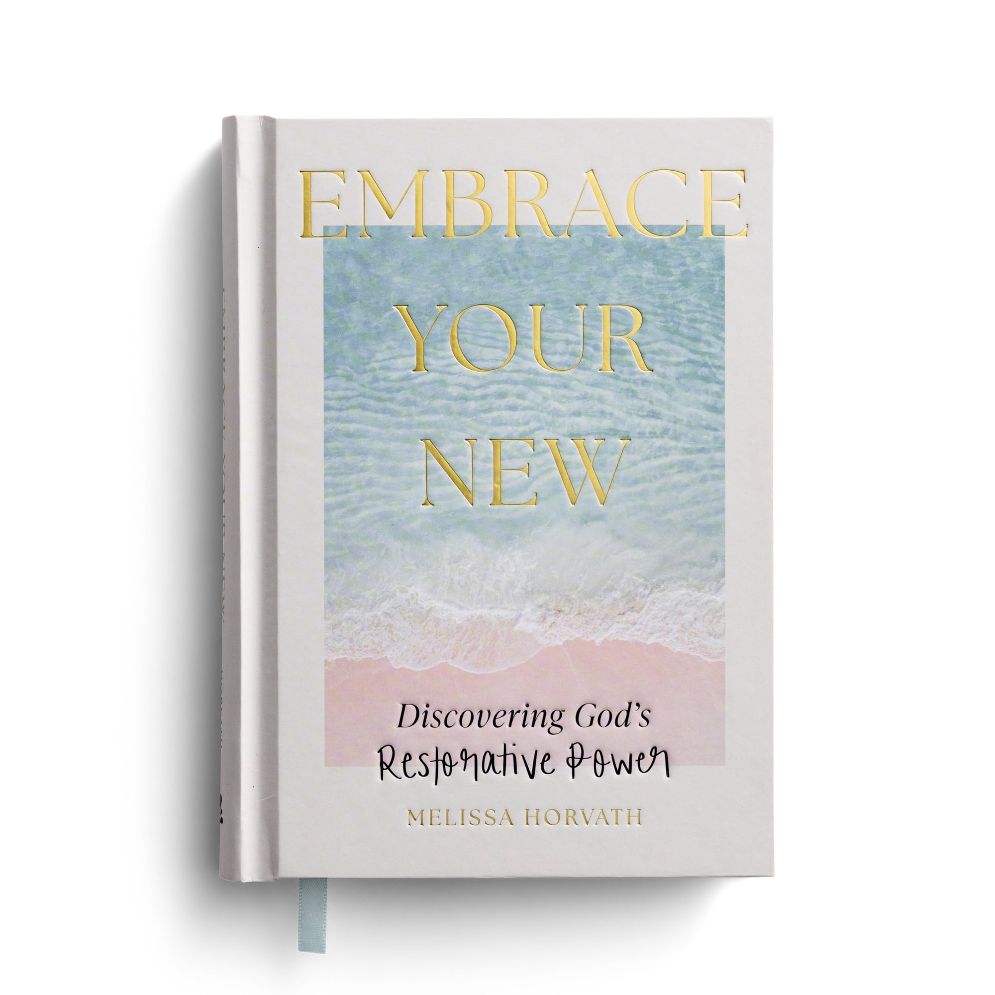 Embrace Your New: Discovering God s Restorative Power (a 90-Day Devotional) (Hardcover)