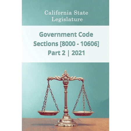 Government Code 2021 - Part 2 - Sections [8000 - 10606] (Paperback) -  Daniel Godsend; California State Legislature