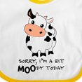 thumbnail image 4 of Inktastic Sorry, I'm a Bit Moody Today Cute Cow Pun Boys or Girls Baby Bib, 4 of 4