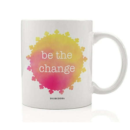 BE THE CHANGE Coffee Mug Gift Idea Changing Yourself Changes The World Grow Improve Random Acts of Kindness Birthday Christmas Present for Family Friend Coworker 11oz Ceramic Tea Cup Digibuddha (Christmas Gift Ideas For Best Friend)