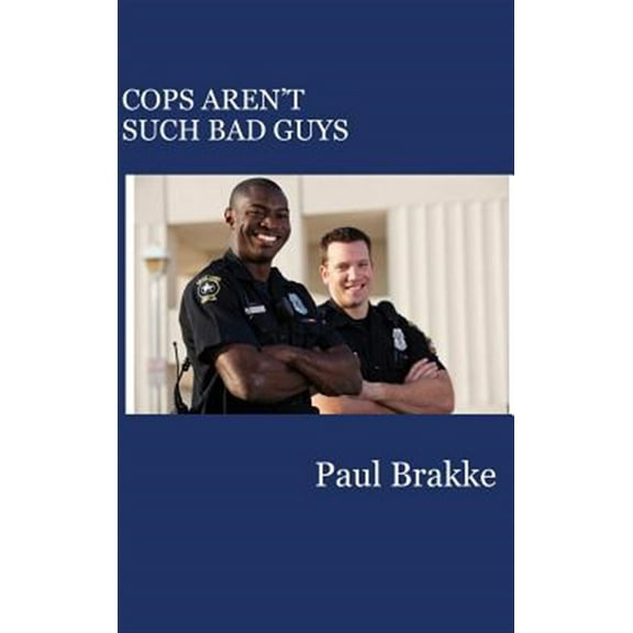 Cops Aren't Such Bad Guys (Hardcover)