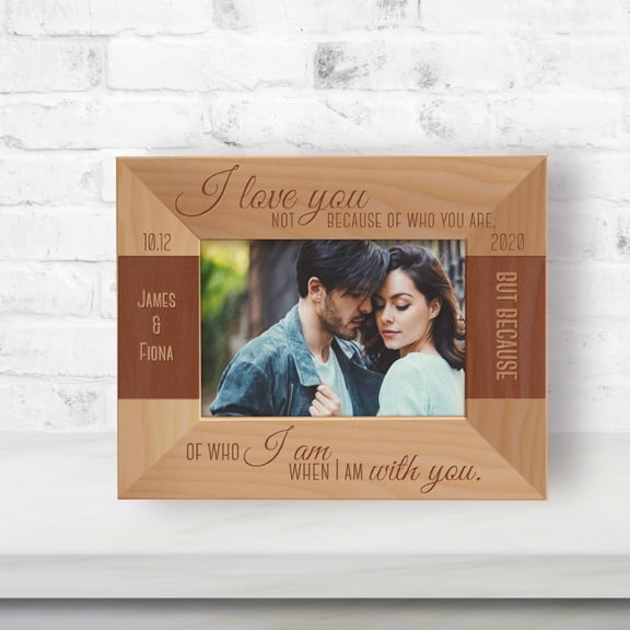 I Love You Not Because Of Who You Are, Of Who I Am When I Am With You Personalized Wooden Frame-5" x 3 1/2" Brown Horizontal