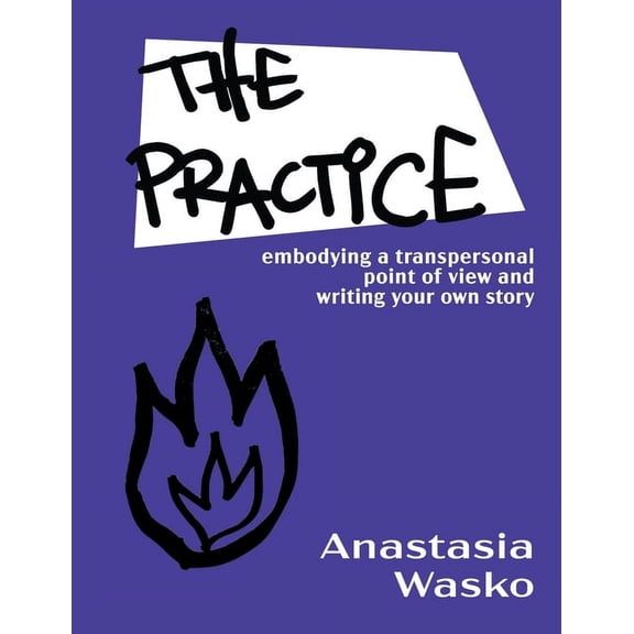 The Practice: Embodying a Transpersonal Point of View and Writing Your Own Story, (Paperback)