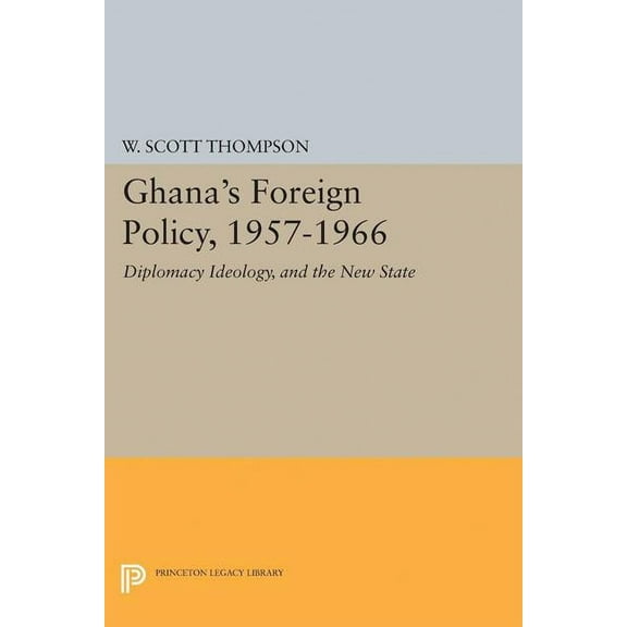 Princeton Legacy Library Ghana's Foreign Policy, 1957-1966: Diplomacy Ideology, and the New State, Book 1999, (Paperback)
