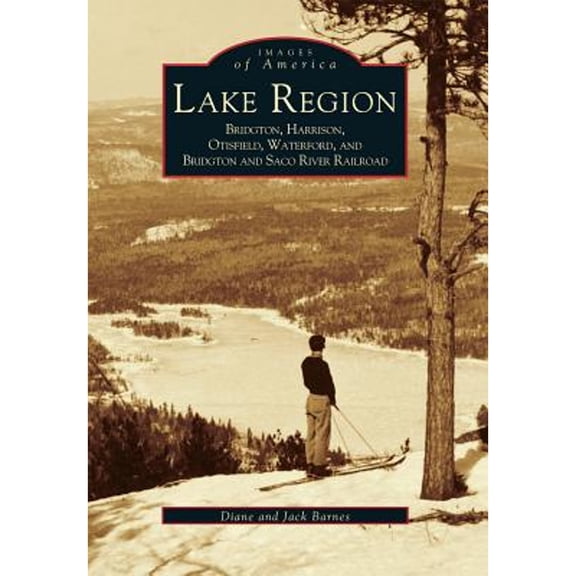 Pre-Owned Images of America: Lake Region : Bridgton, Harrison, Otisfield, Waterford, and Bridgton and Saco River Railroad (Paperback)