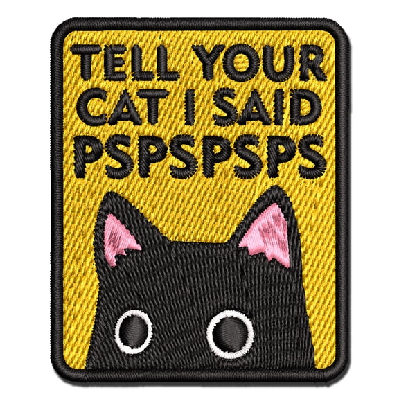 Tell Your Cat I Said Pspspsps Applique Multi-Color Embroidered Iron-On Patch - 2.5 Inch Small