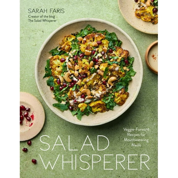 Salad Whisperer: Veggie-Forward Recipes for Mouthwatering Meals (Paperback)