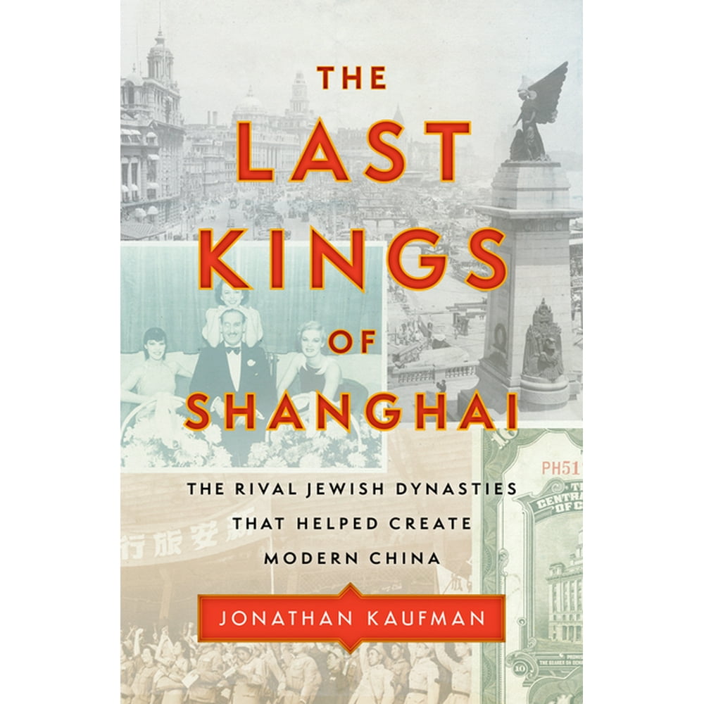 The Last Kings of Shanghai The Rival Jewish Dynasties that Helped