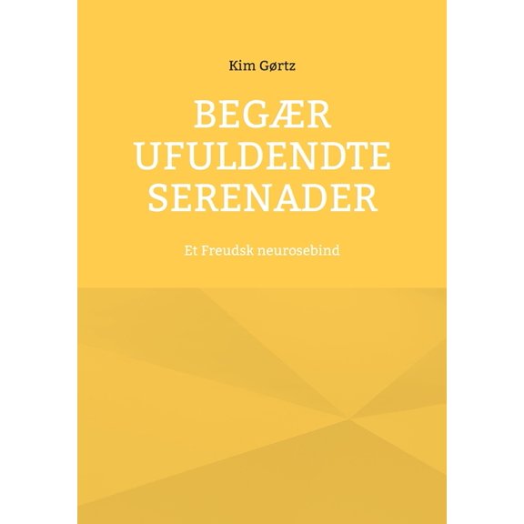Begær ufuldendte serenader: Et Freudsk neurosebind, (Paperback)